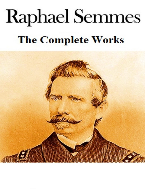 The Complete Works of Raphael Semmes - Raphael Semmes,  Tbd