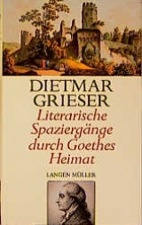 Literarische Spaziergänge in Goethes Heimat - Dietmar Grieser