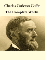 The Complete Works of Charles Carleton Coffin -  Charles Carleton Coffin