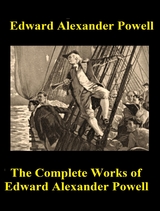 The Complete Works of Edward Alexander Powell -  Edward Alexander Powell