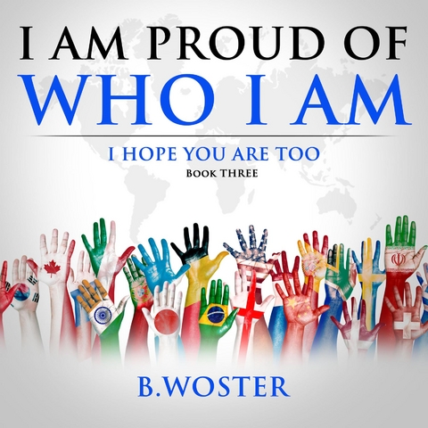 I am Proud of Who I Am - B. Woster