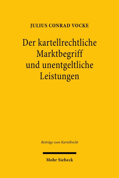 Der kartellrechtliche Marktbegriff und unentgeltliche Leistungen -  Julius Conrad Vocke