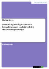 Anwendung von hypervalenten Iodverbindungen in elektrophilen Trifluormethylierungen - Marike Grave