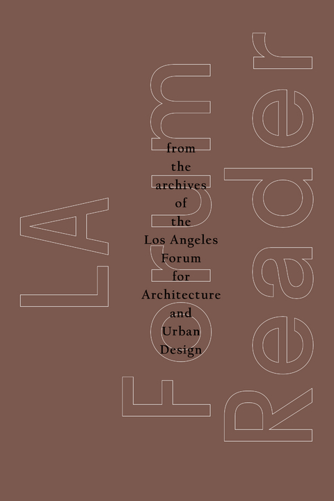 LA Forum Reader - The Los Angeles Forum For Architecture and Urban Design