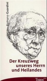 Der Kreuzweg unseres Herrn und Heilandes - Romano Guardini