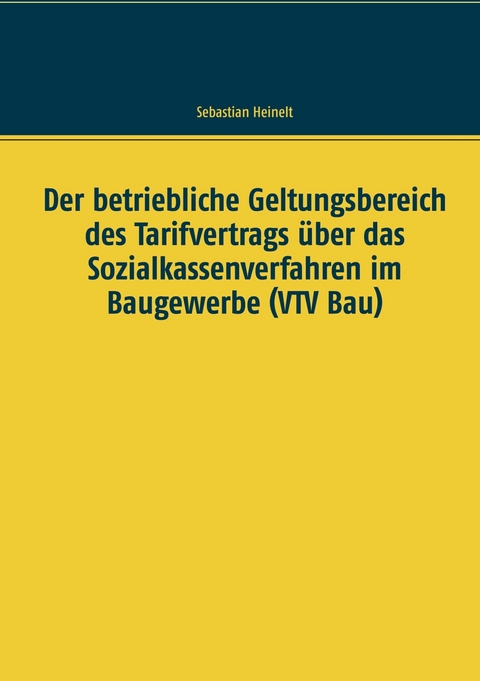 Der betriebliche Geltungsbereich des Tarifvertrags über das Sozialkassenverfahren im Baugewerbe (VTV Bau) -  Sebastian Heinelt