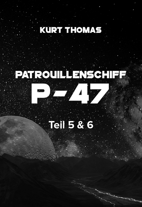 Patrouillenschiff P-47: Teil 5 & 6 - Kurt Thomas