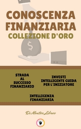 Strada al successo finanziario - intelligenza finanziaria - investi intelligente guida per l'iniziatore (3 libri) - Mentes Libres