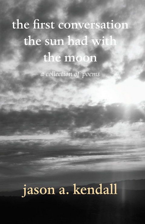 the first conversation the sun had with the moon - jason a. kendall