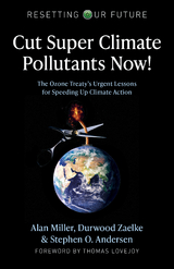 Cut Super Climate Pollutants Now! -  Stephen O. Andersen,  Alan Miller,  Durwood Zaelke