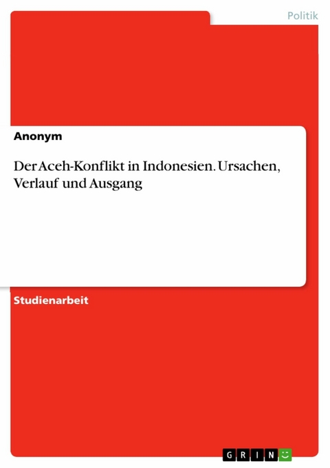 Der Aceh-Konflikt in Indonesien. Ursachen, Verlauf und Ausgang