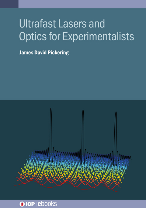 Ultrafast Lasers and Optics for Experimentalists - James D Pickering