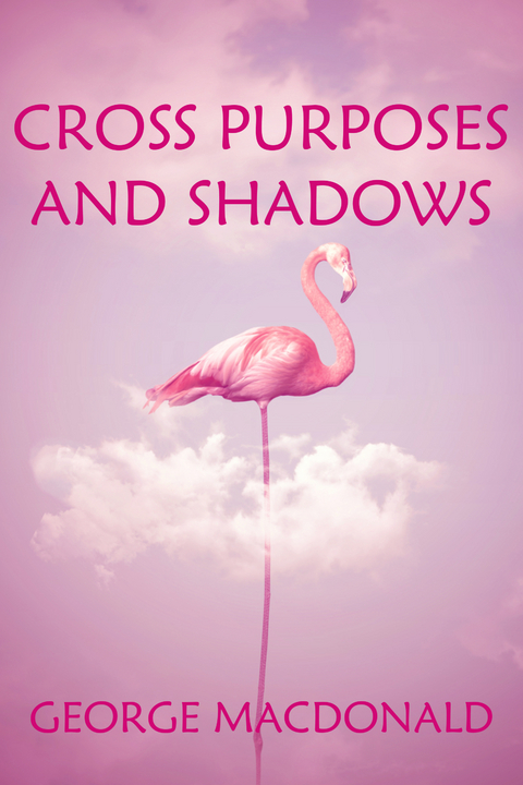 Cross Purposes and Shadows -  George MacDonald