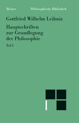 Philosophische Werke / Hauptschriften zur Grundlegung der Philosophie Teil I - Gottfried Wilhelm Leibniz