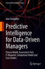 Predictive Intelligence for Data-Driven Managers - Uwe Seebacher