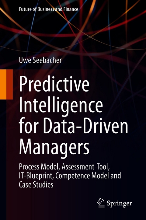 Predictive Intelligence for Data-Driven Managers - Uwe Seebacher