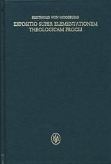 Expositio super Elementationem theologicam Procli. Propositiones 1–13 -  Berthold von Moosburg