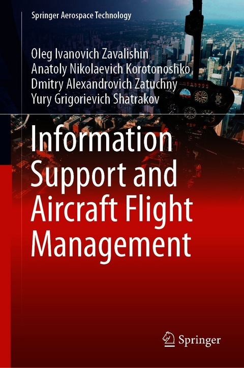 Information Support and Aircraft Flight Management - Oleg Ivanovich Zavalishin, Anatoly Nikolaevich Korotonoshko, Dmitry Alexandrovich Zatuchny, Yury Grigorievich Shatrakov