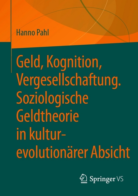 Geld, Kognition, Vergesellschaftung. Soziologische Geldtheorie in kultur-evolutionärer Absicht - Hanno Pahl