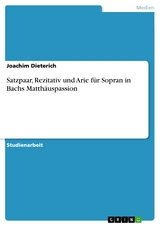 Satzpaar, Rezitativ und Arie für Sopran in Bachs Matthäuspassion -  Joachim Dieterich