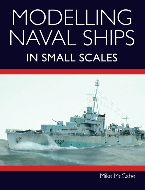 Modelling Naval Ships in Small Scales -  Mike McCabe