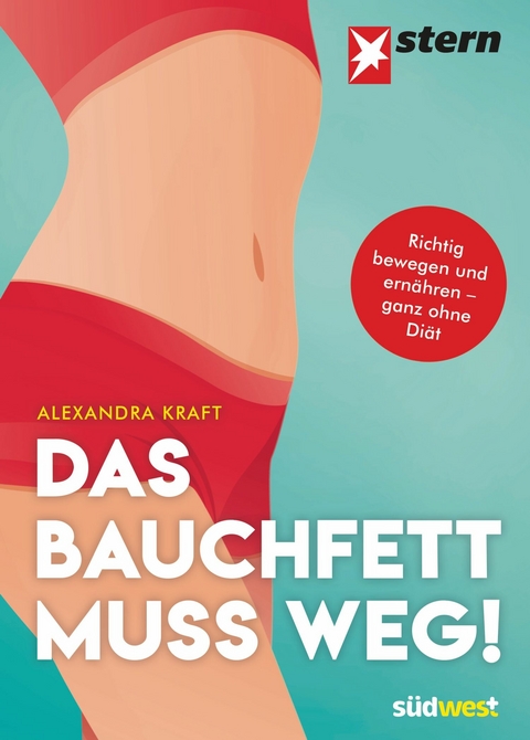 Das Bauchfett muss weg! - Alexandra Kraft