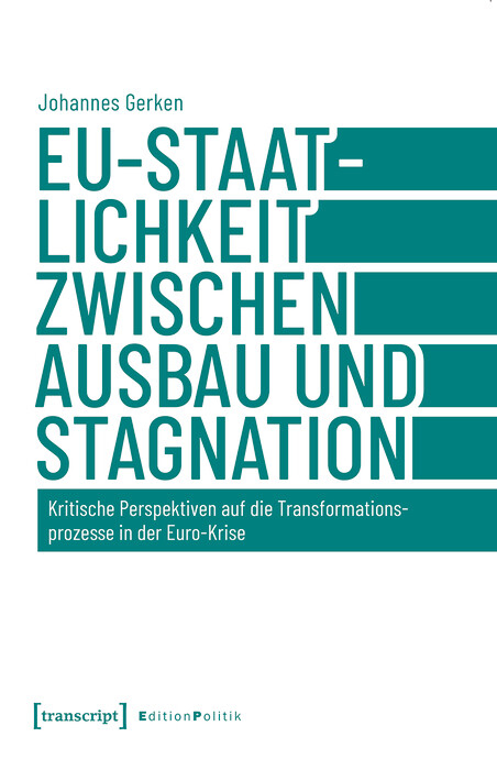 EU-Staatlichkeit zwischen Ausbau und Stagnation - Johannes Gerken