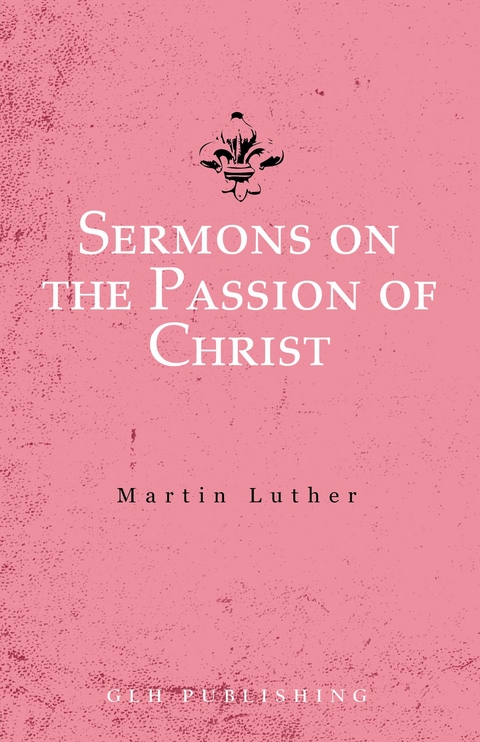 Sermons on the Passion of Christ - Martin Luther