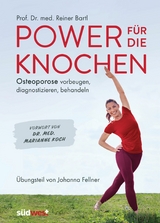 Power für die Knochen  - Osteoporose vorbeugen, diagnostizieren, behandeln - Übungsteil von Johanna Fellner - Reiner Bartl