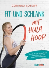 Fit und schlank mit Hula Hoop -  Corinna Loroff