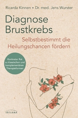 Diagnose Brustkrebs: Selbstbestimmt die Heilungschancen fördern - Ricarda Kinnen, Jens Wurster