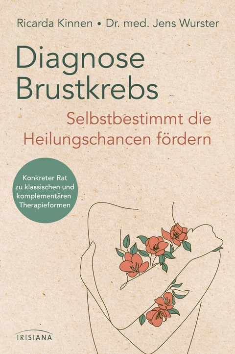 Diagnose Brustkrebs: Selbstbestimmt die Heilungschancen fördern - Ricarda Kinnen, Jens Wurster