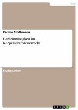 Gemeinnützigkeit im Körperschaftsteuerrecht - Carolin Strathmann