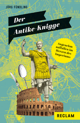 Der Antike-Knigge. Angenehm auffallen im Herzen des Imperiums -  Jörg Fündling