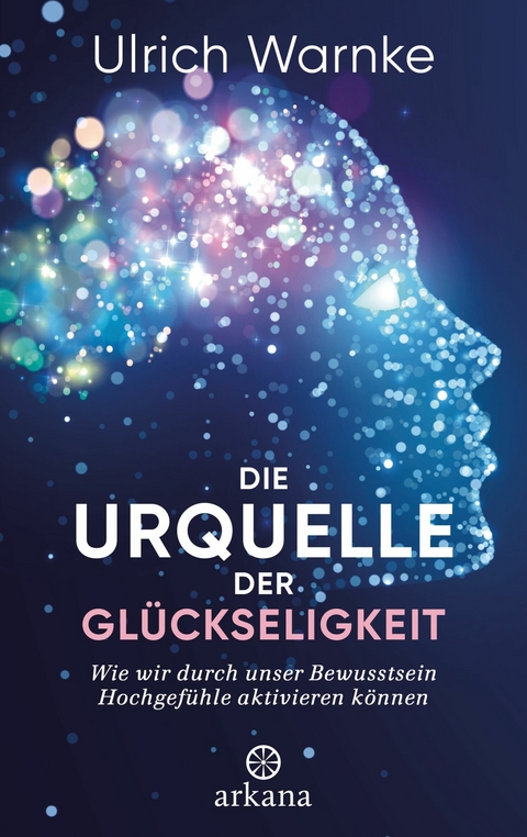 Die Urquelle der Glückseligkeit -  Ulrich Warnke,  Florian Warnke