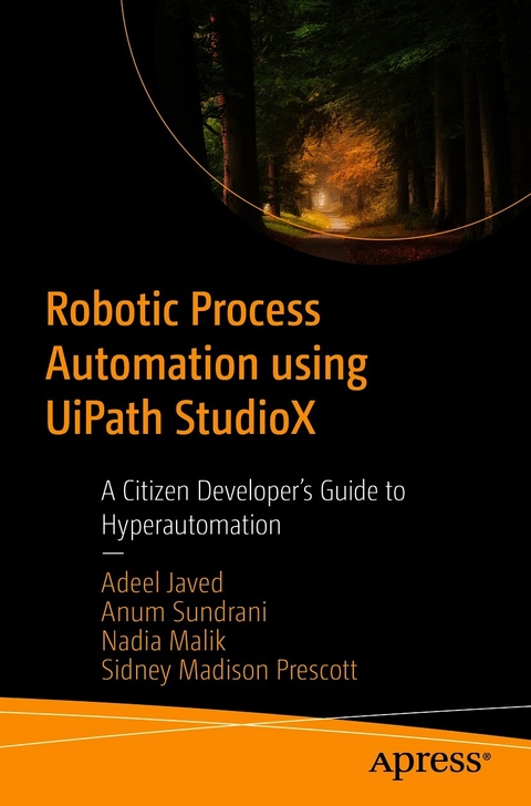 Robotic Process Automation using UiPath StudioX - Adeel Javed, Anum Sundrani, Nadia Malik, Sidney Madison Prescott