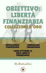 Intelligenza finanziaria - come ottenere la vera libertà finanziaria - vibrazione finanziaria (3 libri) - Mentes Libres