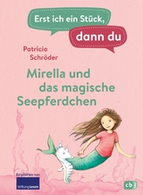 Erst ich ein Stück, dann du - Mirella und das magische Seepferdchen -  Patricia Schröder