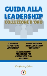 Il grande esperto di leadership - magnetismo personale per crescere il tuo business - come avere un atteggiamento vincente? (3 libri) - Mentes Libres