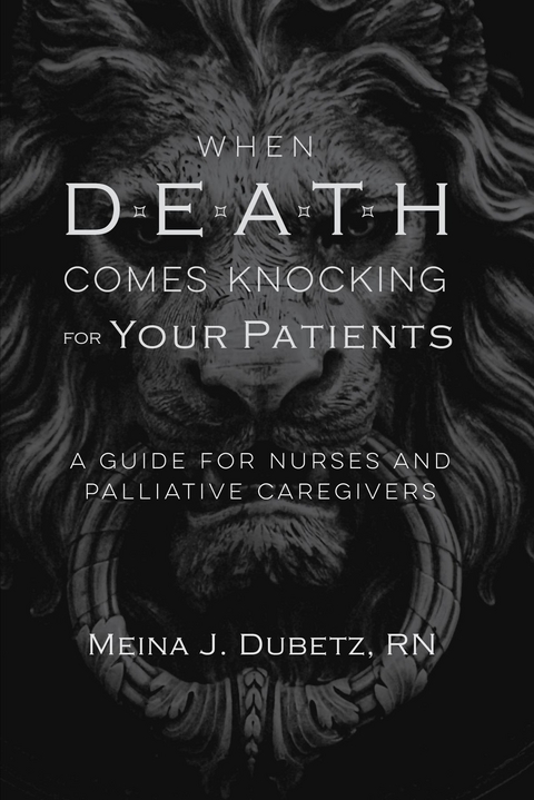 When Death Comes Knocking for Your Patients - Meina J. Dubetz