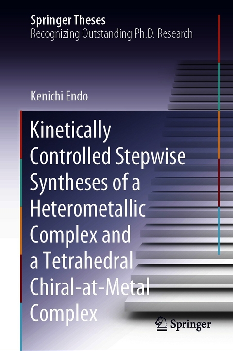 Kinetically Controlled Stepwise Syntheses of a Heterometallic Complex and a Tetrahedral Chiral-at-Metal Complex - Kenichi Endo