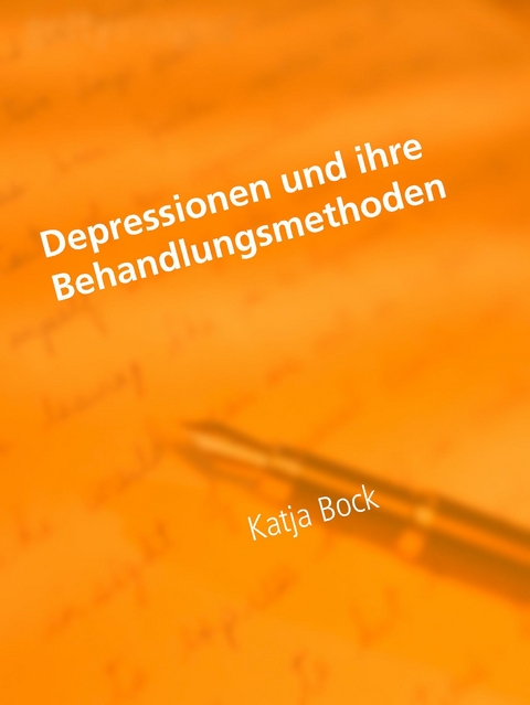 Depressionen und ihre Behandlungsmethoden - Katja Bock