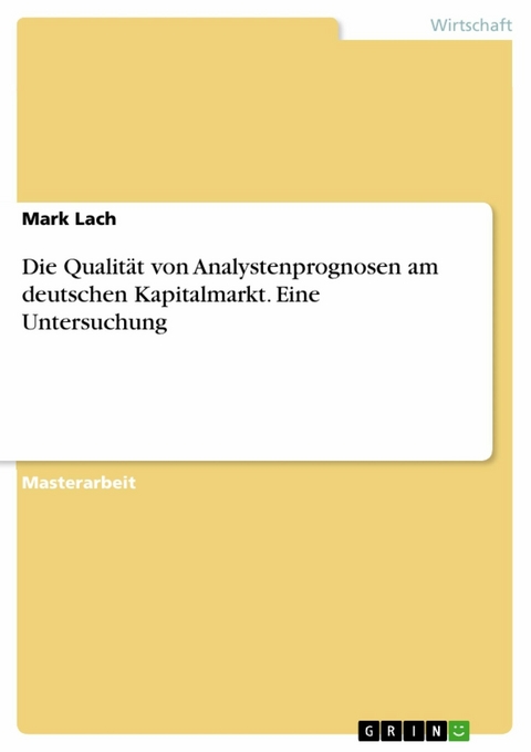 Die Qualität von Analystenprognosen am deutschen Kapitalmarkt. Eine Untersuchung - Mark Lach