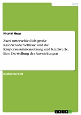 Zwei unterschiedlich große Kalorienüberschüsse und die Körperzusammensetzung und Kraftwerte. Eine Darstellung der Auswirkungen - Nicolai Hepp