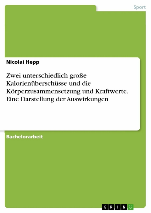 Zwei unterschiedlich große Kalorienüberschüsse und die Körperzusammensetzung und Kraftwerte. Eine Darstellung der Auswirkungen - Nicolai Hepp