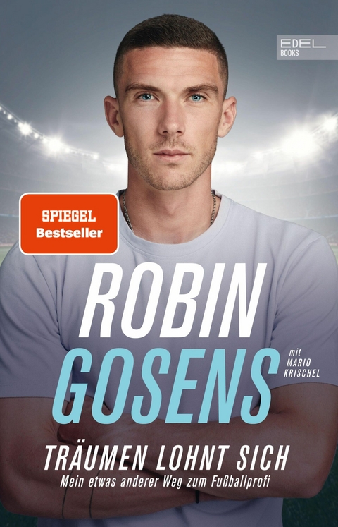 Träumen lohnt sich. Mein etwas anderer Weg zum Fußballprofi - Robin Gosens, Mario Krischel