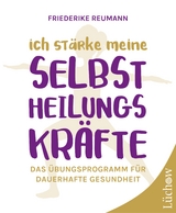 Ich stärke meine Selbstheilungskräfte -  Friederike Reumann