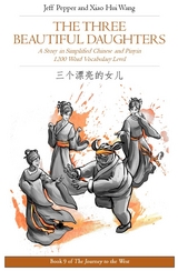 Three Beautiful Daughters: A Story in Simplified Chinese and Pinyin, 1200 Word Vocabulary Level -  Jeff Pepper,  Xiao Hui Wang