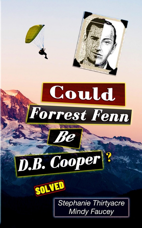 Could Forest Fenn Be D.B. Cooper? - Stephanie Thirtyacre, Mindy Fausey