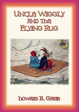 Uncle Wiggily and The Flying Rug + two more Unggle Wiggily stories - Howard R. Garis